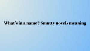 Smutty novels meaning